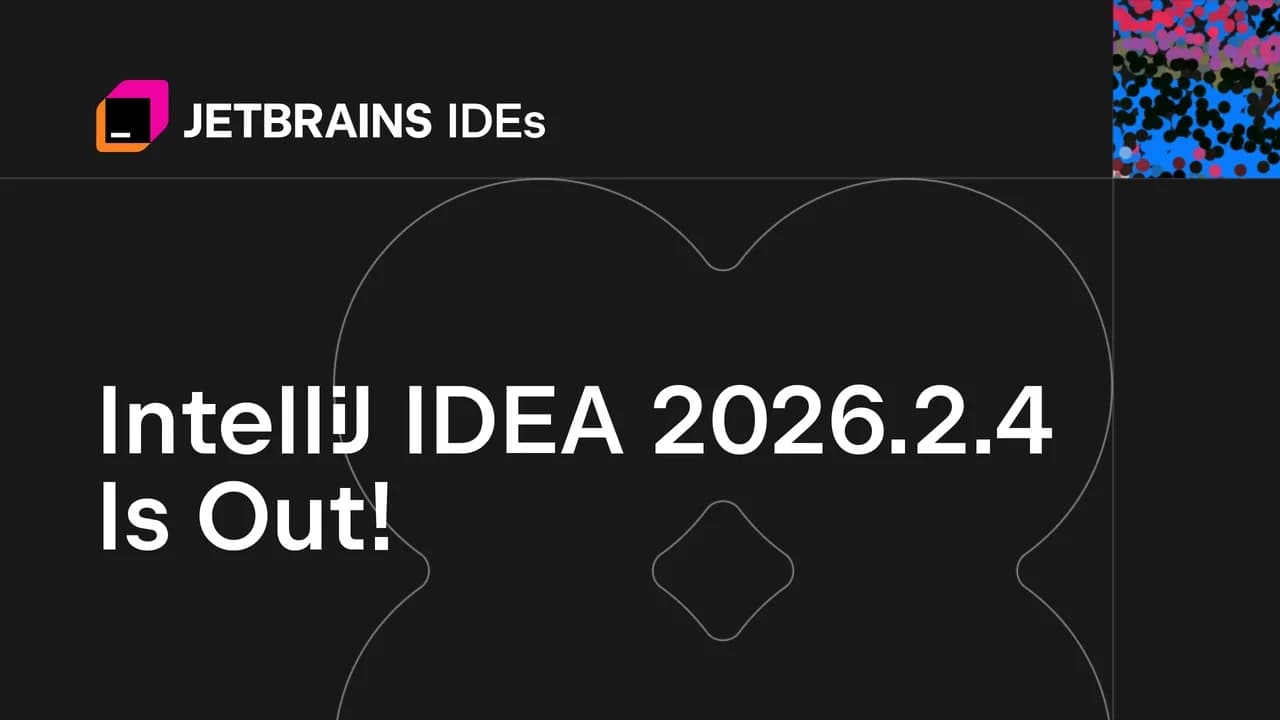 IntelliJ IDEA 2026.2.4 Is Out!