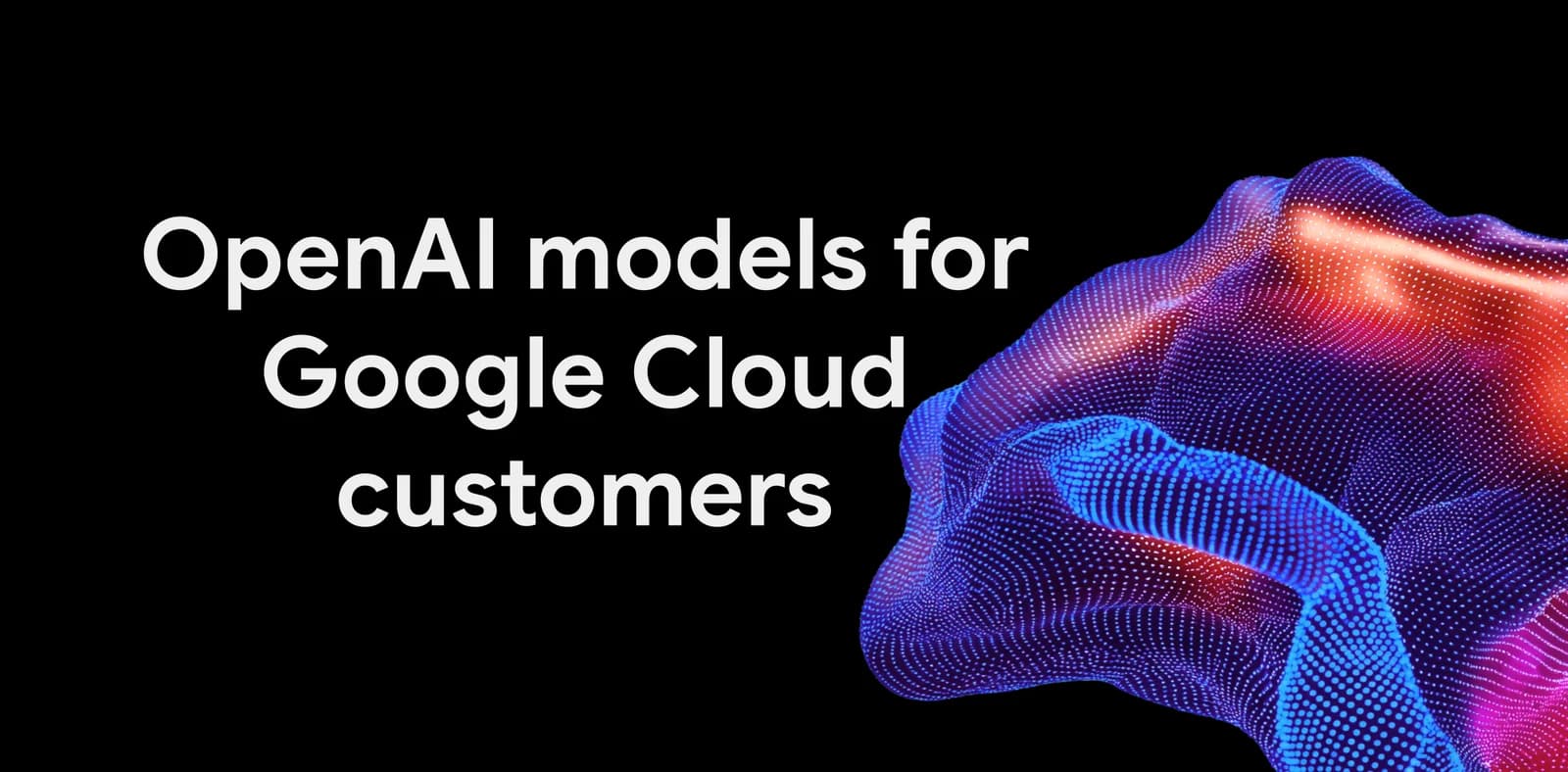 Google Cloud brings OpenAI models to customers