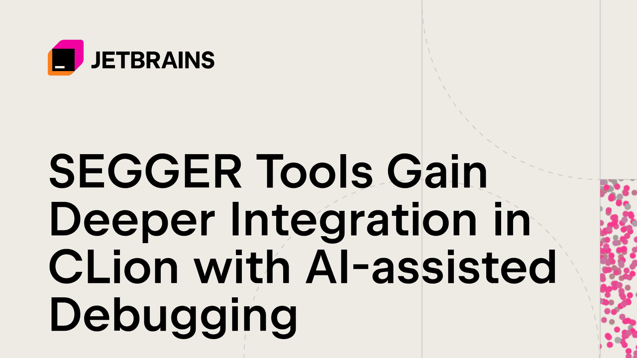 SEGGER Tools Gain Deeper Integration in CLion with AI-assisted Debugging