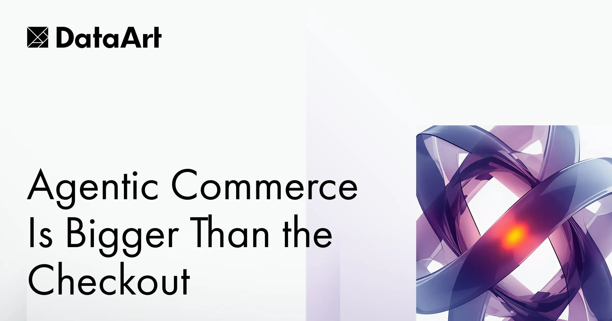Agentic Commerce Is Bigger Than the Checkout