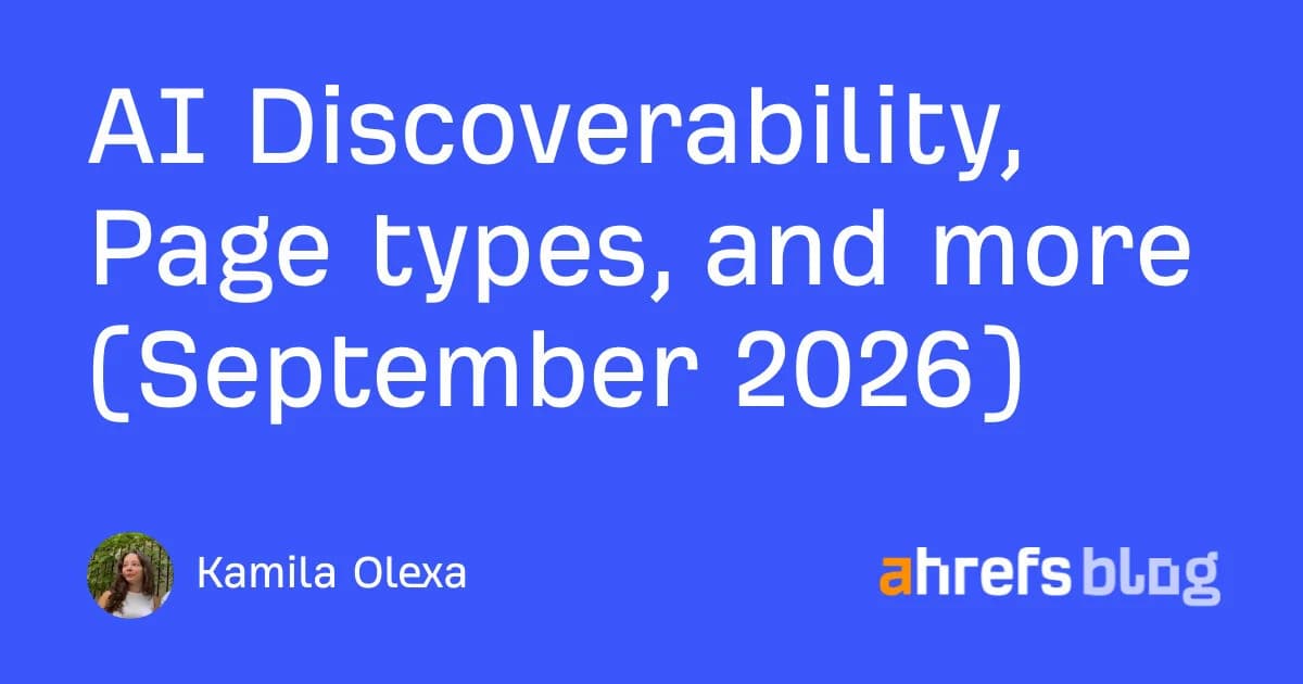 AI Discoverability, Page types, and more (September 2026)