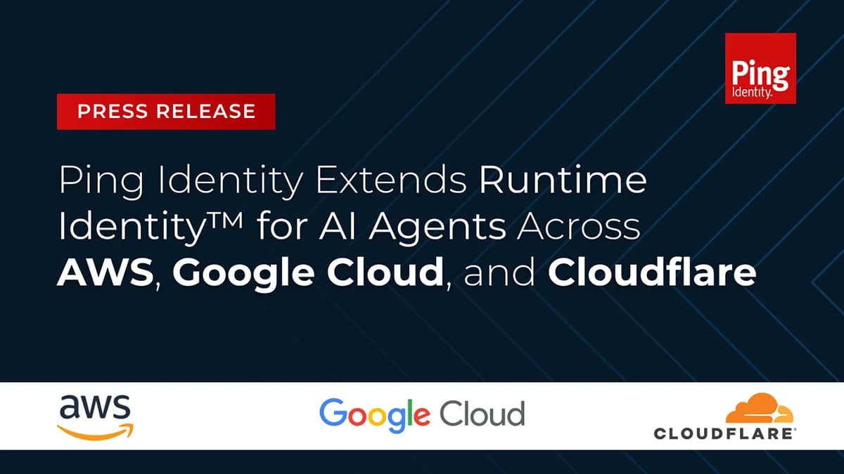 Ping Identity Extends Runtime Identity™ for AI Agents Across AWS, Google Cloud, and Cloudflare
