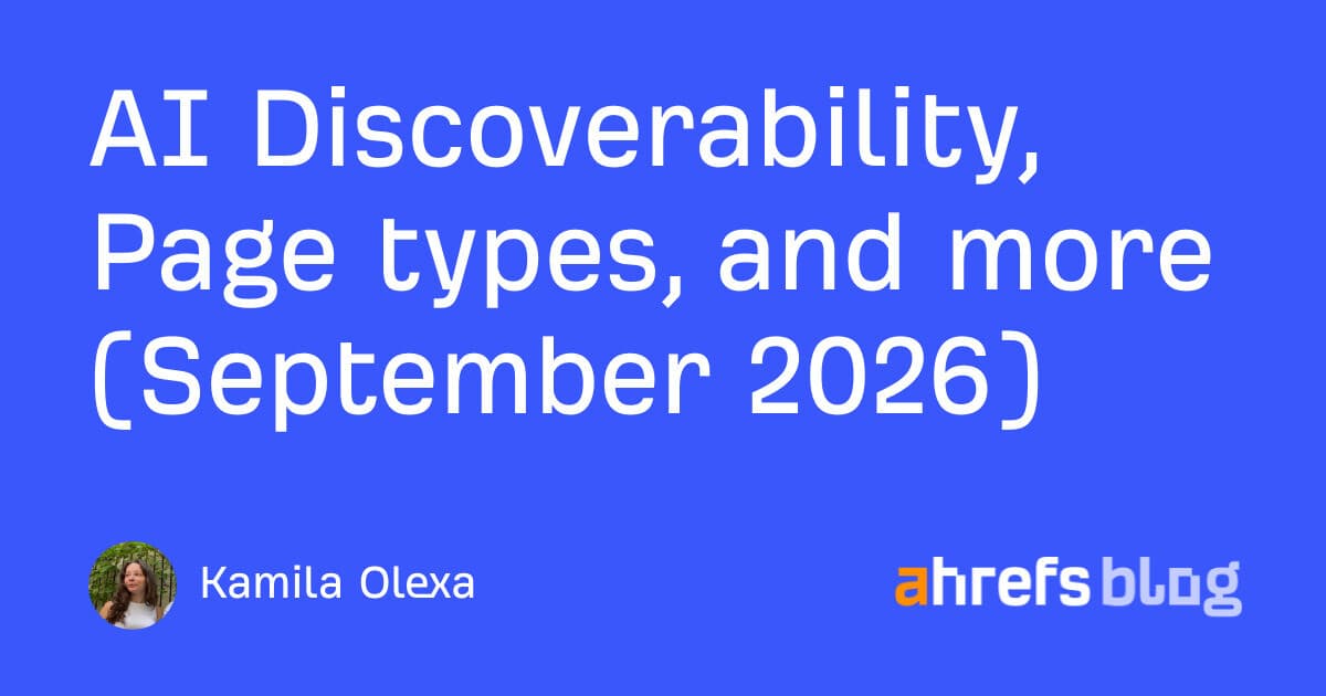 AI Discoverability, Page types, and more (September 2026)